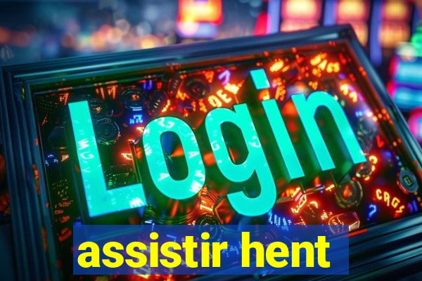 assistir hent